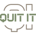 QUIT IT
